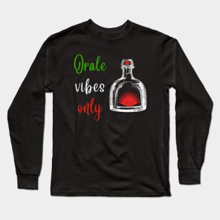 Orale Vibes Tequila & Red Agave Cinco De Mayo Long Sleeve T-Shirt